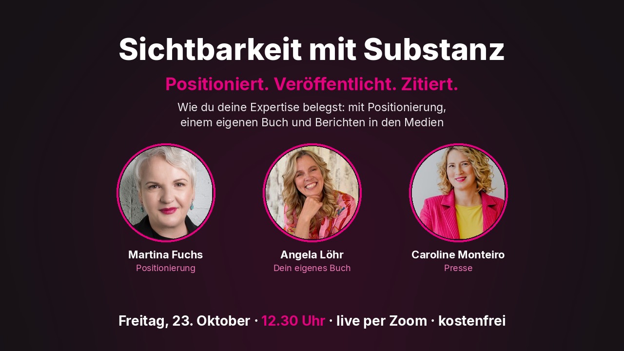 Sichtbarkeit mit Substanz: Positioniert. Veröffentlicht. Zitiert. Am 23. Oktober mit Martina Fuchs, Angela Löhr und Caroline Monteiro